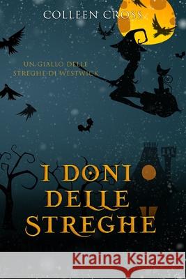 I doni delle streghe: Un giallo delle streghe di Westwick #4 Cross, Colleen 9781989268773 Slice Publishing