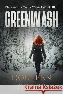 Greenwash: Ein Katerina Carter Wirtschaftsthriller Colleen Cross 9781989268933 Slice Publishing