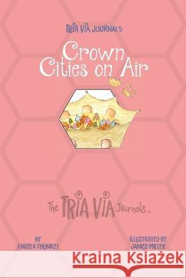 TRIA VIA Journal 5: Crown Cities on Air Angela Thunket Janice Miller  9781989269084 Share Resources Inc.