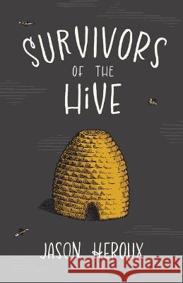 Survivors of the Hive Jason Heroux 9781989274866 Radiant Press