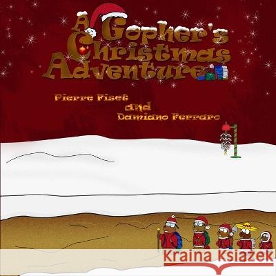 A Gopher\'s Christmas Adventure Pierre Fiset Damiano Ferraro 9781989277867 Flowerpublish