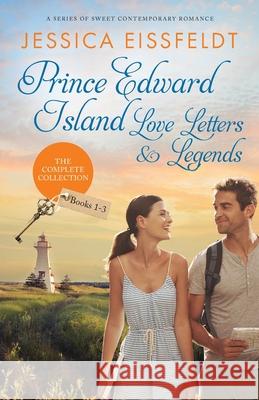 Prince Edward Island Love Letters & Legends: The Complete Collection: a series of sweet contemporary romance Jessica Eissfeldt 9781989290354 J&j Publishing