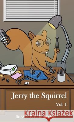Jerry the Squirrel: Volume One Robinson P. B. Shawn 9781989296127 Brainswell Publishing
