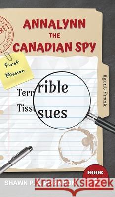 Annalynn the Canadian Spy: Terrible Tissues Shawn P. B. Robinson 9781989296271 Brainswell Publishing