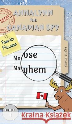 Annalynn the Canadian Spy: Moose Mayhem Robinson, Shawn P. B. 9781989296301 Brainswell Publishing