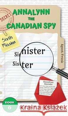 Annalynn the Canadian Spy: Sinister Sister Shawn P. B. Robinson 9781989296325 Brainswell Publishing