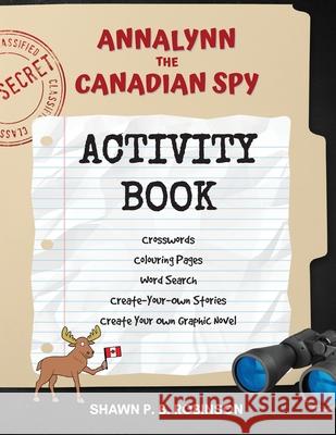 Annalynn the Canadian Spy Activity Book Shawn P. B. Robinson 9781989296486 Brainswell Publishing