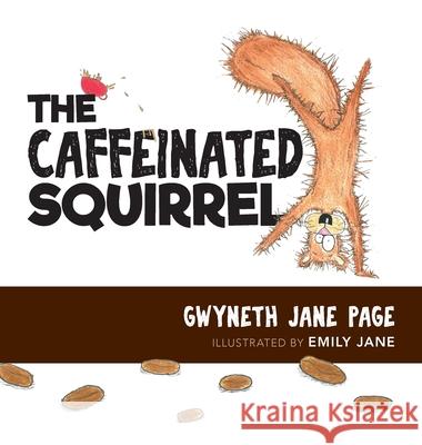 The Caffeinated Squirrel Gwyneth Jane Page Emily Jane Jenny Engwer 9781989302071 Gwyneth Jane Page