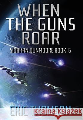 When the Guns Roar Eric Thomson 9781989314166 Sanddiver Books Inc.