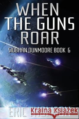 When the Guns Roar Eric Thomson 9781989314180 Sanddiver Books Inc.