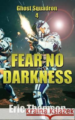 Fear No Darkness Eric Thomson 9781989314883 Sanddiver Books Inc.