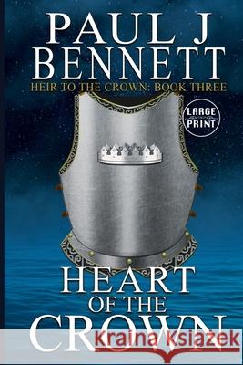 Heart of the Crown: Large Print Edition Paul J Bennett 9781989315132 Paul Bennett