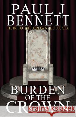Burden of the Crown Paul J. Bennett 9781989315378 Paul Bennett
