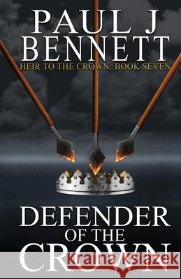 Defender of the Crown Paul J. Bennett 9781989315514 Paul Bennett