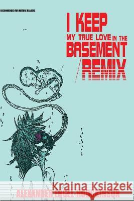 I Keep My True Love in the Basement/REMIX Alexander Engel-Hodgkinson 9781989331033 Dark Brothers Inc.