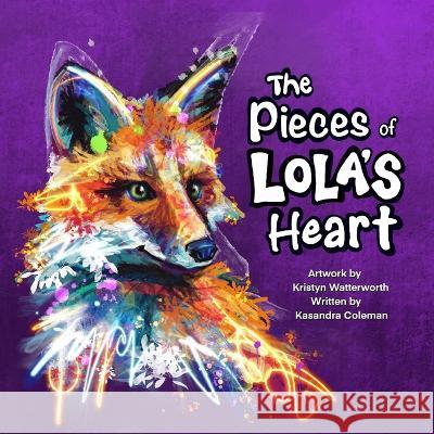 The Pieces of Lola\'s Heart Kasandra Coleman Kristyn Watterworth 9781989346952 Kasandra Coleman