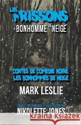 Les Frissons du Bonhomme de Neige Mark Leslie Nikolette Jones 9781989351970