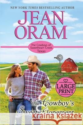 The Cowboy's Sweet Elopement: Large Print Edition Jean Oram 9781989359495 Oram Productions