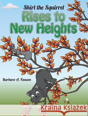 Shirl the Squirrel Rises to New Heights Barbara a. Fanson 9781989361108 Sterling Education Centre Inc.