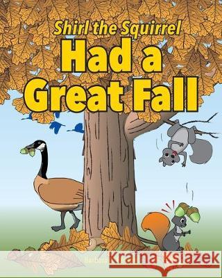 Shirl the Squirrel Had a Great Fall Barbara a. Fanson 9781989361139 Sterling Education Centre Inc.