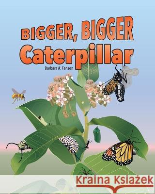 Bigger Bigger Caterpillar Barbara a. Fanson 9781989361221 Sterling Education Centre Inc.