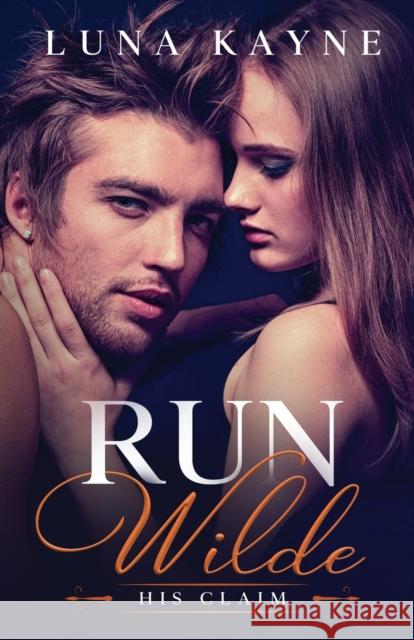 Run Wilde: His Claim Luna Kayne 9781989366189 Kayne Publishing