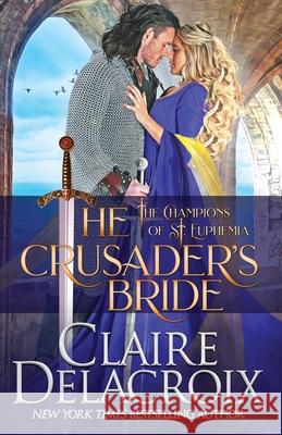 The Crusader's Bride: A Medieval Romance Claire Delacroix 9781989367520 Deborah A. Cooke