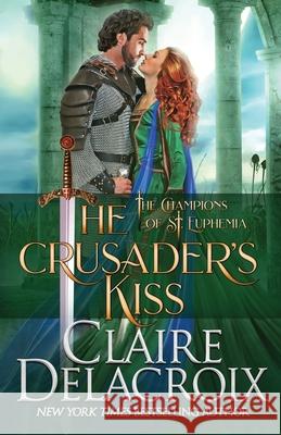 The Crusader's Kiss: A Medieval Romance Claire Delacroix 9781989367544 Deborah A. Cooke