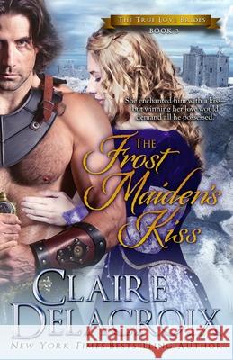 The Frost Maiden's Kiss: A Medieval Scottish Romance Claire Delacroix 9781989367605 Deborah A. Cooke