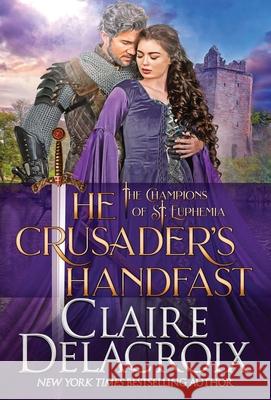 The Crusader's Handfast: A Medieval Scottish Romance Claire Delacroix 9781989367735 