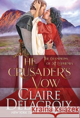 The Crusader's Vow: A Medieval Scottish Romance Claire Delacroix 9781989367742 