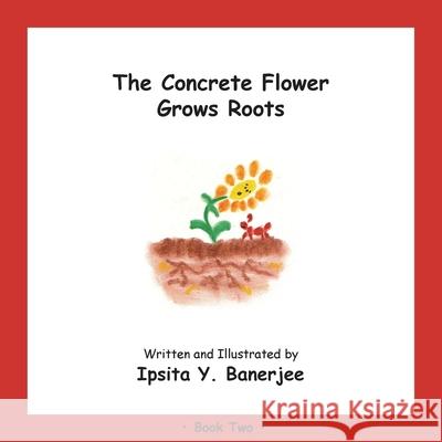 The Concrete Flower Grows Roots: Book Two Ipsita Y. Banerjee Veena Claudia Zbar Marta Caduhada 9781989372319 Golden Horseshoe Publishing Company