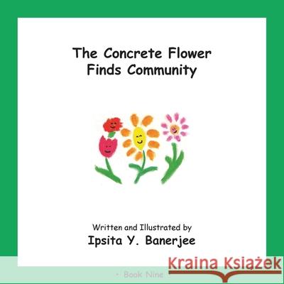 The Concrete Flower Finds Community: Book Nine Ipsita Y. Banerjee Veena Claudia Zbar Marta Caduhada 9781989372401 Golden Horseshoe Publishing Company