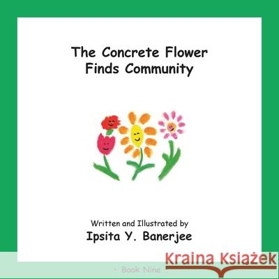 The Concrete Flower Finds Community: Book Nine Ipsita Y. Banerjee Veena Claudia Zbar Marta Caduhada 9781989372401