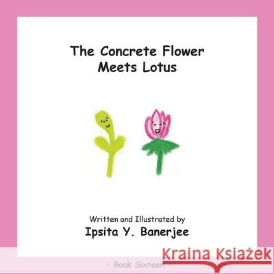 The Concrete Flower Meets Lotus: Book Sixteen Ipsita Y. Banerjee Veena Claudia Zbar Marta Caduhada 9781989372470