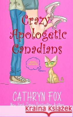 Crazy Apologetic Canadians Cathryn Fox 9781989374771 Cathryn Fox