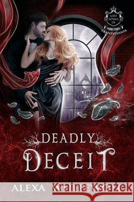 Deadly Deceit: A Transylvanian Vampire Romance Alexa Whitewolf 9781989384190 Luna Imprints