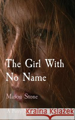 The Girl With No Name: A Perry Normal Adventure Mason Stone 9781989386088 Red Pine Publishing