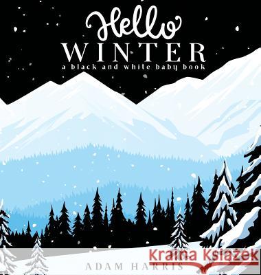 Hello Winter: A Black and White Baby Book Adam Harris 9781989387009 Young Dreamers Press
