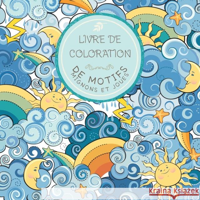 Livre de Coloration de motifs mignons et joues: Pour les enfants de 6 à 8 ans, de 9 à 12 ans Young Dreamers Press 9781989387931 Young Dreamers Press