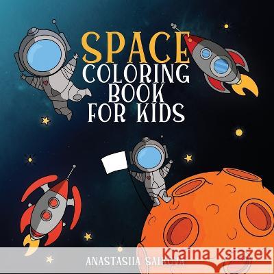 Space Coloring Book for Kids: Astronauts, Planets, Space Ships, and Outer Space for Kids Ages 6-8, 9-12 Young Dreamers Press                     Anastasiia Saikova 9781989387948 Young Dreamers Press