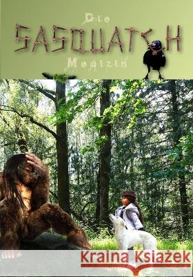 Die Sasquatch Medizin Eelonqa K Harris, Eelonqa K Harris 9781989388402 Talefeather Publishing