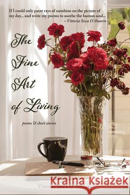 The Fine Art of Living: poems & stories Vittoria Sisca D'Amario Diego D'Amario 9781989403037 Diamond Legacies