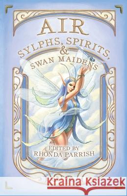 Air: Sylphs, Spirits, & Swan Maidens Rhonda Parrish 9781989407202
