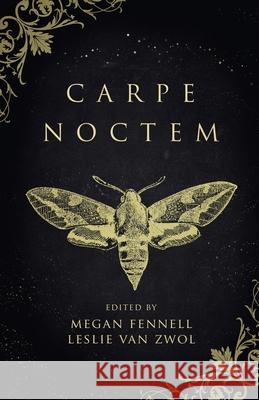 Carpe Noctem Megan Fennell Leslie Van Zwol Beth Cato 9781989407677