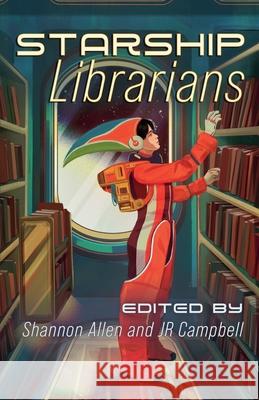 Starship Librarians Shannon Allen Jr. Campbell 9781989407868 Tyche Books