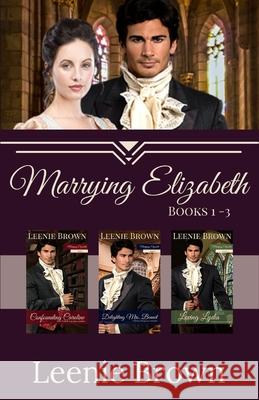 Marrying Elizabeth, Books 1-3 Compilation: A Pride and Prejudice Variation Series Leenie Brown 9781989410394 Leenie B Books