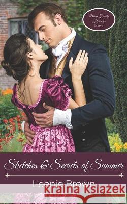 Sketches and Secrets of Summer: A Pride and Prejudice Novel Leenie Brown 9781989410936 Leenie B Books