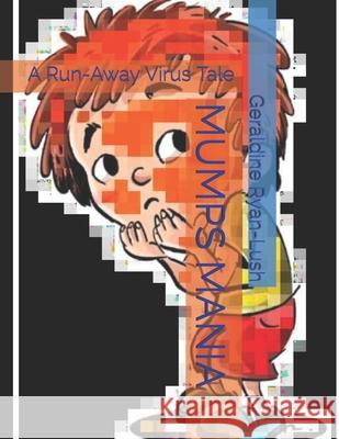 Mumps Mania: A Run-Away Virus Tale Geraldine Ryan-Lush 9781989430057 Mulberry Books