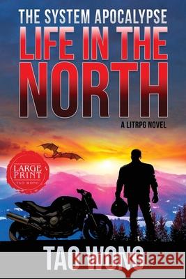 Life in the North: A LitRPG Apocalypse: The System Apocalyse: Book 1 Tao Wong 9781989458167